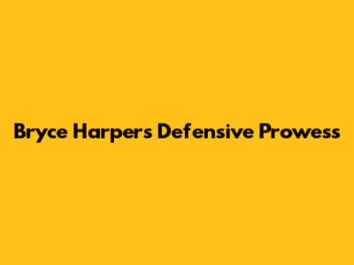 Bryce Harper's Defensive Prowess