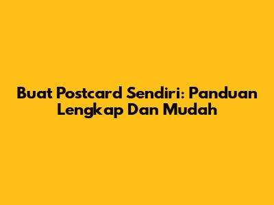Buat Postcard Sendiri: Panduan Lengkap Dan Mudah