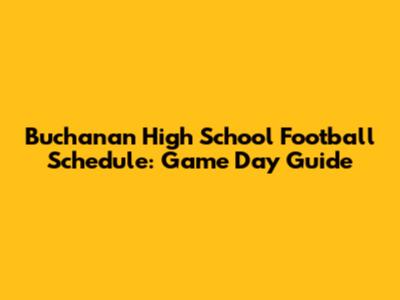 Buchanan High School Football Schedule: Game Day Guide