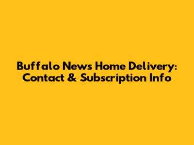 Buffalo News Home Delivery: Contact & Subscription Info