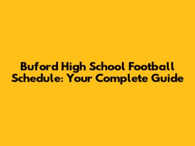 Buford High School Football Schedule: Your Complete Guide
