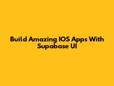 Build Amazing IOS Apps With Supabase UI