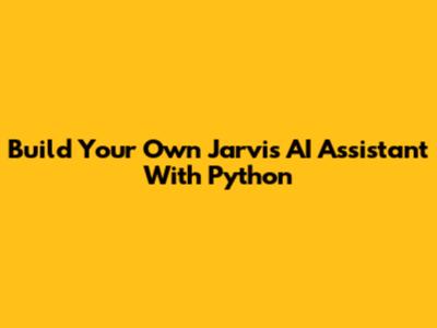 Build Your Own Jarvis AI Assistant With Python