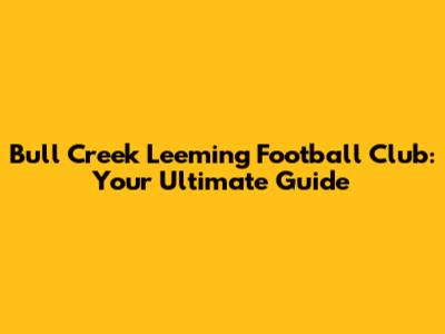 Bull Creek Leeming Football Club: Your Ultimate Guide