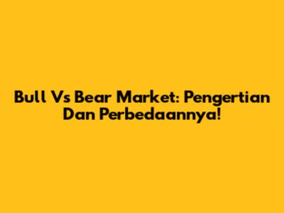 Bull Vs Bear Market: Pengertian Dan Perbedaannya!