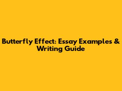 Butterfly Effect: Essay Examples & Writing Guide