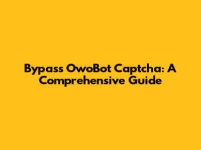 Bypass OwoBot Captcha: A Comprehensive Guide