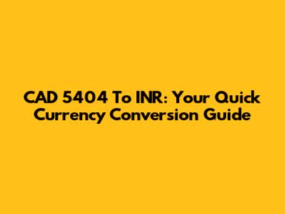 CAD 5404 To INR: Your Quick Currency Conversion Guide