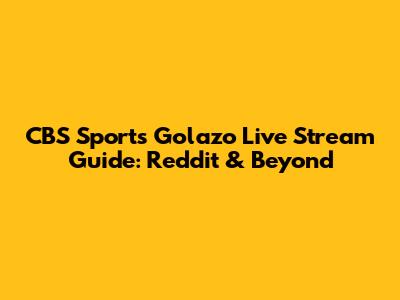 CBS Sports Golazo Live Stream Guide: Reddit & Beyond