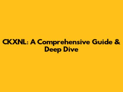 CKXNL: A Comprehensive Guide & Deep Dive
