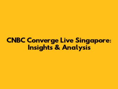CNBC Converge Live Singapore: Insights & Analysis