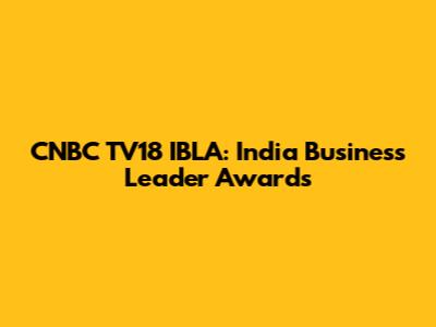 CNBC TV18 IBLA: India Business Leader Awards
