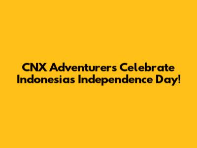 CNX Adventurers Celebrate Indonesia's Independence Day!