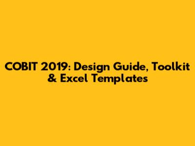 COBIT 2019: Design Guide, Toolkit & Excel Templates