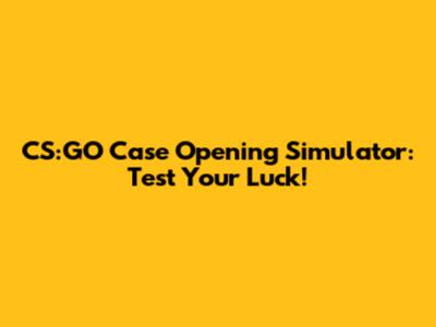 CS:GO Case Opening Simulator: Test Your Luck!