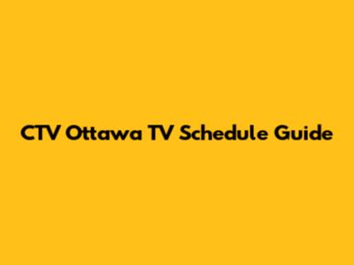 CTV Ottawa TV Schedule Guide