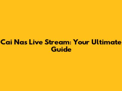 Cai Na's Live Stream: Your Ultimate Guide