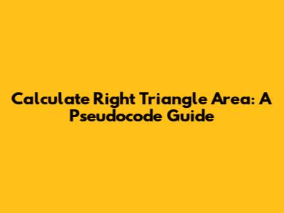 Calculate Right Triangle Area: A Pseudocode Guide