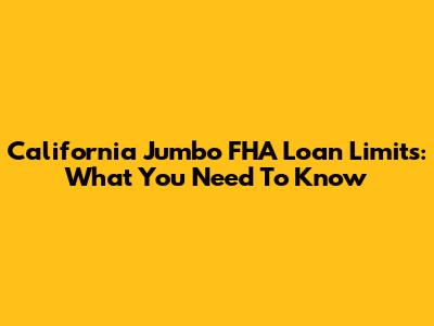 California Jumbo FHA Loan Limits: What You Need To Know