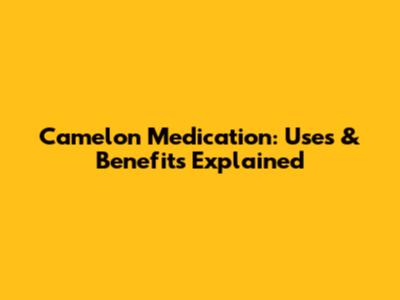 Camelon Medication: Uses & Benefits Explained