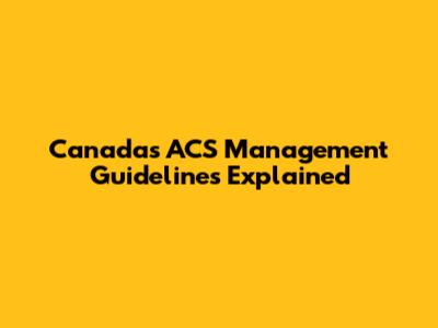 Canada's ACS Management Guidelines Explained