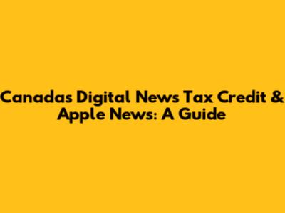 Canada's Digital News Tax Credit & Apple News: A Guide