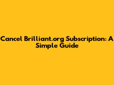 Cancel Brilliant.org Subscription: A Simple Guide