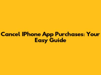 Cancel IPhone App Purchases: Your Easy Guide