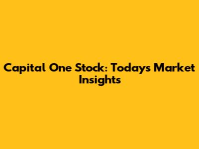 Capital One Stock: Today's Market Insights