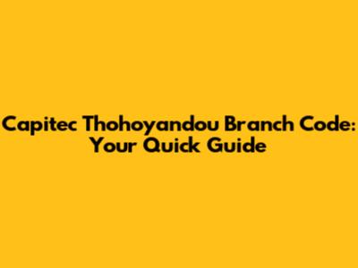 Capitec Thohoyandou Branch Code: Your Quick Guide
