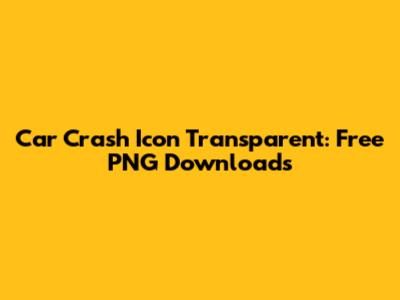 Car Crash Icon Transparent: Free PNG Downloads