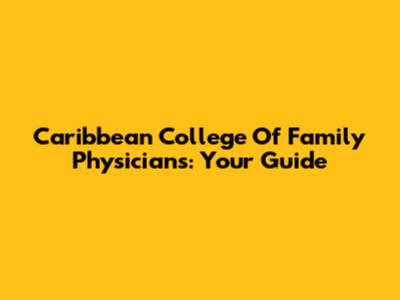 Caribbean College Of Family Physicians: Your Guide