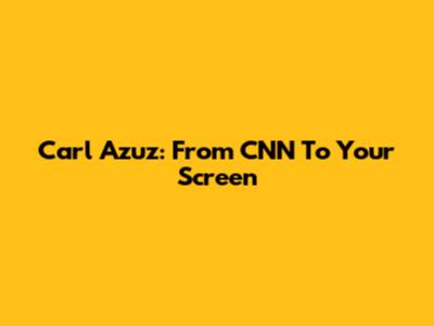 Carl Azuz: From CNN To Your Screen