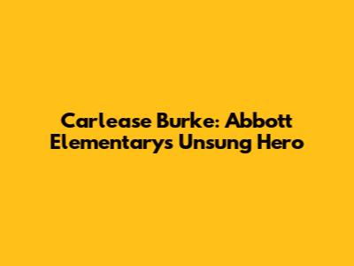 Carlease Burke: Abbott Elementary's Unsung Hero