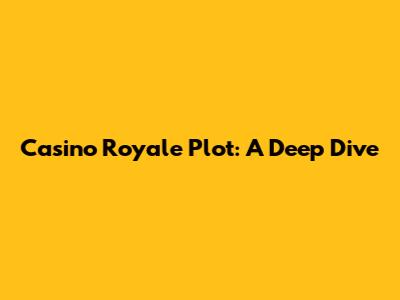 Casino Royale Plot: A Deep Dive
