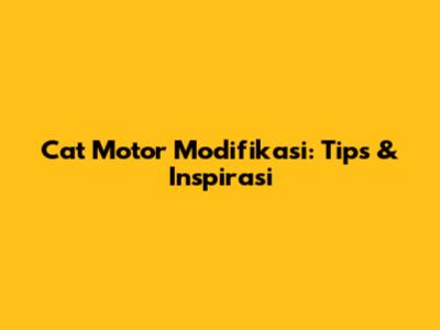 Cat Motor Modifikasi: Tips & Inspirasi