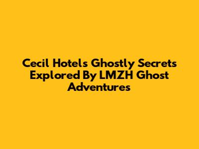 Cecil Hotel's Ghostly Secrets Explored By LMZH Ghost Adventures