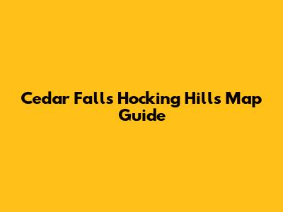 Cedar Falls Hocking Hills Map Guide