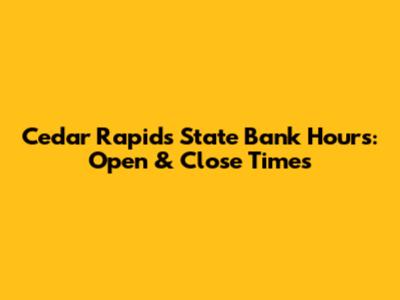 Cedar Rapids State Bank Hours: Open & Close Times