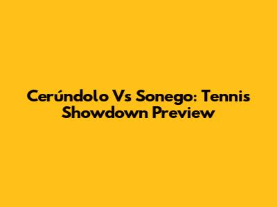 Cerúndolo Vs Sonego: Tennis Showdown Preview