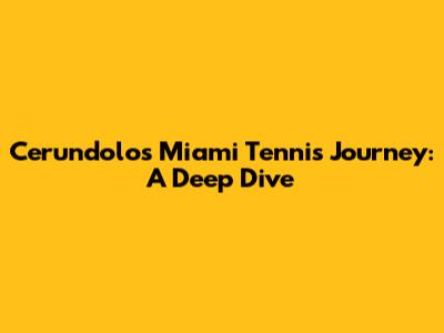 Cerundolo's Miami Tennis Journey: A Deep Dive