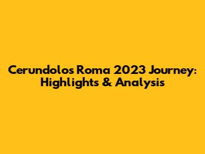 Cerundolo's Roma 2023 Journey: Highlights & Analysis