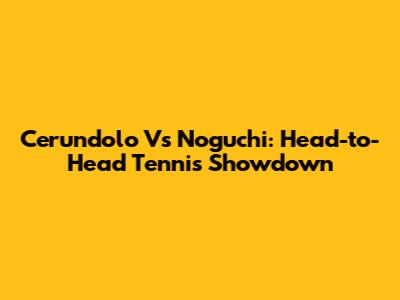 Cerundolo Vs Noguchi: Head-to-Head Tennis Showdown