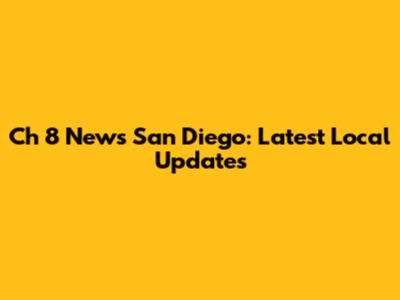 Ch 8 News San Diego: Latest Local Updates