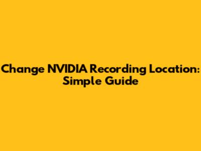 Change NVIDIA Recording Location: Simple Guide