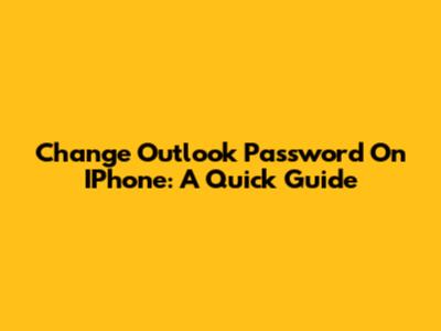 Change Outlook Password On IPhone: A Quick Guide