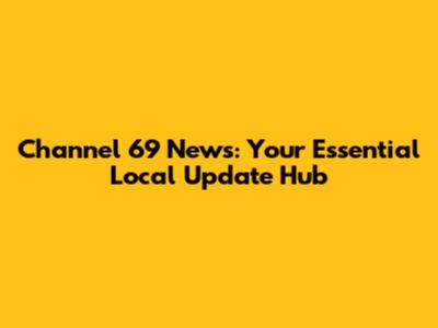 Channel 69 News: Your Essential Local Update Hub