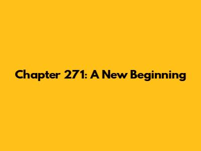 Chapter 271: A New Beginning