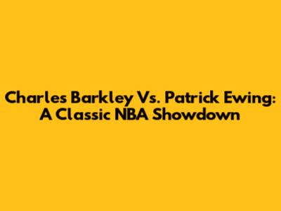 Charles Barkley Vs. Patrick Ewing: A Classic NBA Showdown