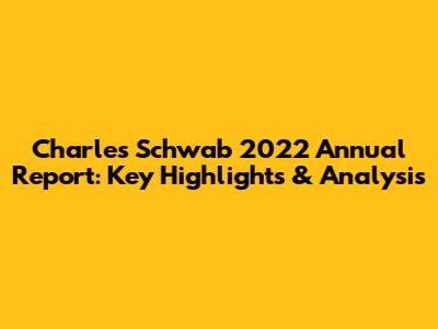 Charles Schwab 2022 Annual Report: Key Highlights & Analysis